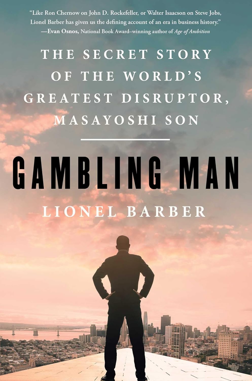 Gambling Man: The Secret Story of the World's Greatest Disruptor, Masayoshi Son by Lionel Barber