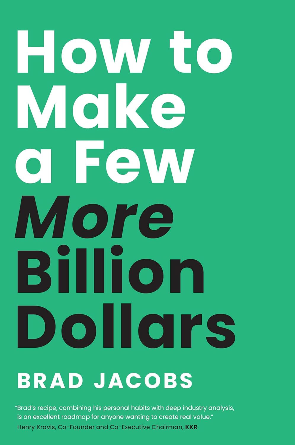 How to Make a Few More Billion Dollars by Brad Jacobs