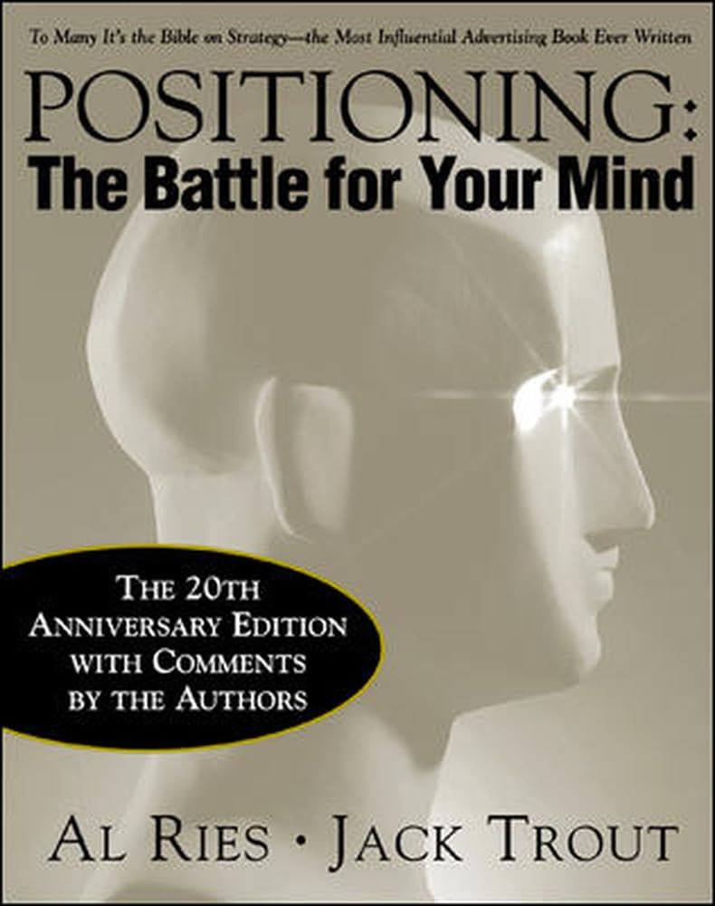 Positioning: The Battle for Your Mind by Al Ries, Jack Trout