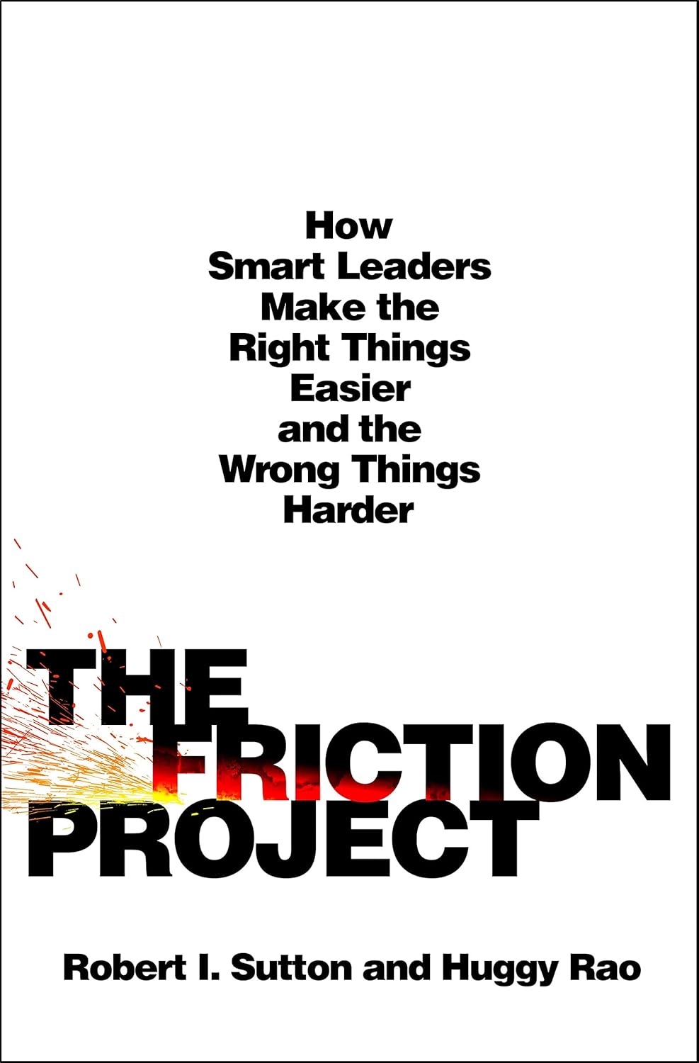 The Friction Project by Bob Sutton & Huggy Rao